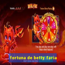 fortuna de betty faria